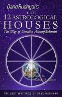 The Twelve Astrological Houses : The Way of Creative Accomplishment