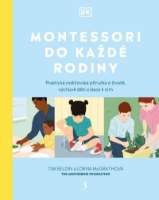 Montessori do každé rodiny - Praktická rodičovská příručka o životě, výchově dětí a lásce 