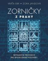 Zorničky z Prahy - Netradiční průvodce pro bystrozraké poutníky