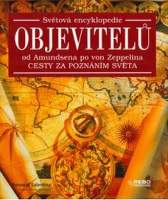 Světová encyklopedie objevitelů - Od Amundsena po vo Zeppelina - Cesty za poznáním světa