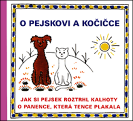 O pejskovi a kočičce - Jak si pejsek roztrhl kalhoty a O panence, která tence plakala