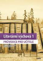 Literární výchova 1 - Průvodce pro učitele pro 6.ročník základních škol a víceletá