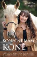 Konečně mám koně - Průvodce splněným snem a péčí o vašeho koňského společníka