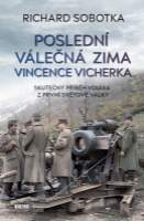 Poslední válečná zima Vincence Vicherka - Skutečný příběh vojáka z první světové války