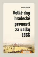Velké dny hradecké pevnosti za války 1866