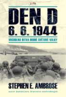 Den D 6. 6. 1944 - Vrcholná bitva druhé světové války