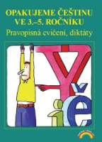 Opakujeme češtinu ve 3. až 5. ročníku - Pravopisná cvičení, diktáty