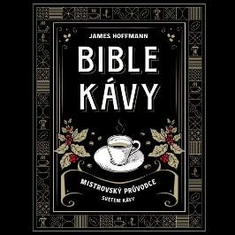 Bible kávy - Mistrovský průvodce světem kávy