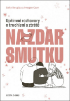 Na zdar smutku - Upřímné rozhovory o truchlení a ztrátě