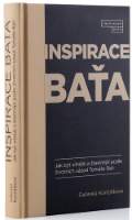 Inspirace Baťa - Jak být silnější a šťastnější podle životních zásad Tomáše Bati