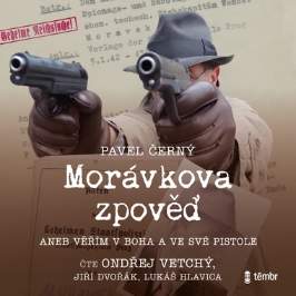 Morávkova zpověď - Věřím v Boha a ve své pistole
