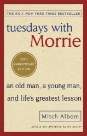 Tuesdays With Morrie : An old man, a young man, and life's greatest lesson