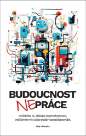 Budoucnost (ne)práce - Ovládněte AI, získejte superschopnosti, vydělávejte víc a žijte pod