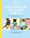 Montessori do každé rodiny - Praktická rodičovská příručka o životě, výchově dětí a lásce 