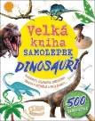 Velká kniha samolepek Dinosauři - Zajímavosti, spojovačky, omalovánky, obrázky k dotvoření