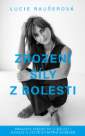 Zrození síly z bolesti - Pravdivé svědectví o bolesti, odvaze a cestě k vnitřní svobodě