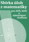 Sbírka úloh z matematiky pro SOŠ a SO SOU a nástavbové studium