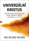 Univerzální Kristus - Jak může zapomenutá skutečnost změnit všechno, co vidíme, v co doufá