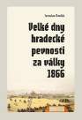 Velké dny hradecké pevnosti za války 1866