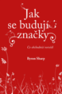 Jak se budují značky: Co obchodníci nevědí