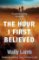 Hour I First Believed Hour I First Believed