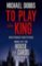 To Play the King To Play the King