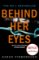 Behind Her Eyes Behind Her Eyes