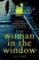 The Woman in the Window : The Top Ten Sunday Times Bestselling Debut Crime Thriller Everyone is Talking About! The Woman in the Window : The Top Ten Sunday Times Bestselling Debut Crime Thriller Everyone is Talking About!