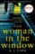 The Woman in the Window : The Top Ten Sunday Times Bestselling Debut Crime Thriller Everyone is Talking About!