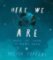 Here We Are : Notes for Living on Planet Earth