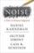 Noise: A Flaw in Human Judgment Noise: A Flaw in Human Judgment