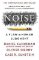 Noise: A Flaw in Human Judgment Noise: A Flaw in Human Judgment