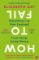 How to Fail : Everything I´Ve Ever Learned from Things Going Wrong How to Fail : Everything I´Ve Ever Learned from Things Going Wrong