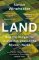 Land : How the Hunger for Ownership Shaped the Modern World Land : How the Hunger for Ownership Shaped the Modern World