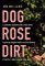 Dog Rose Dirt Dog Rose Dirt