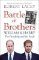 Battle of Brothers : William, Harry and the Inside Story of a Family in Tumult Battle of Brothers : William, Harry and the Inside Story of a Family in Tumult