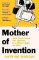 Mother of Invention: How Good Ideas Get Ignored in a World Built for Men Mother of Invention: How Good Ideas Get Ignored in a World Built for Men