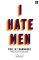 I Hate Men I Hate Men