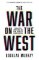 The War on the West: How to Prevail in the Age of Unreason The War on the West: How to Prevail in the Age of Unreason