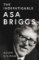 The Indefatigable Asa Briggs The Indefatigable Asa Briggs