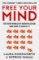 Free Your Mind: The new world of manipulation and how to resist it Free Your Mind: The new world of manipulation and how to resist it