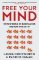 Free Your Mind: The new world of manipulation and how to resist it Free Your Mind: The new world of manipulation and how to resist it