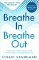 Breathe In, Breathe Out Breathe In, Breathe Out