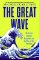Great Wave: The Era of Radical Disruption and the Rise of the Outsider Great Wave: The Era of Radical Disruption and the Rise of the Outsider