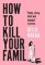 How to Kill Your Family How to Kill Your Family