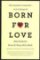 Born for Love : Why Empathy Is Essential--and Endangered Born for Love : Why Empathy Is Essential--and Endangered