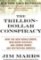 The Trillion-Dollar Conspiracy : How the New World Order, Man-Made Diseases, and Zombie Banks Are Destroying America The Trillion-Dollar Conspiracy : How the New World Order, Man-Made Diseases, and Zombie Banks Are Destroying America