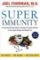 Super Immunity : The Essential Nutrition Guide for Boosting Your Body´s Defenses to Live L