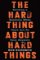 The Hard Thing About Hard Things The Hard Thing About Hard Things