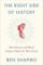 The Right Side of History : How Reason and Moral Purpose Made the West Great The Right Side of History : How Reason and Moral Purpose Made the West Great